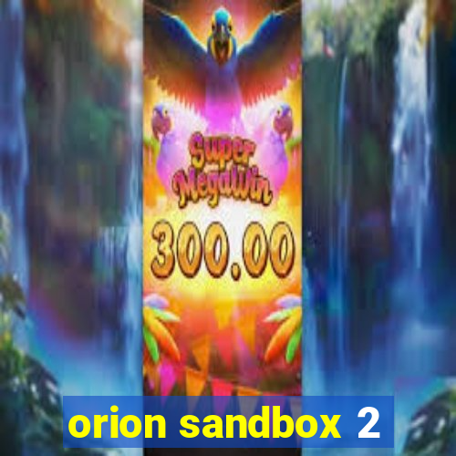 orion sandbox 2